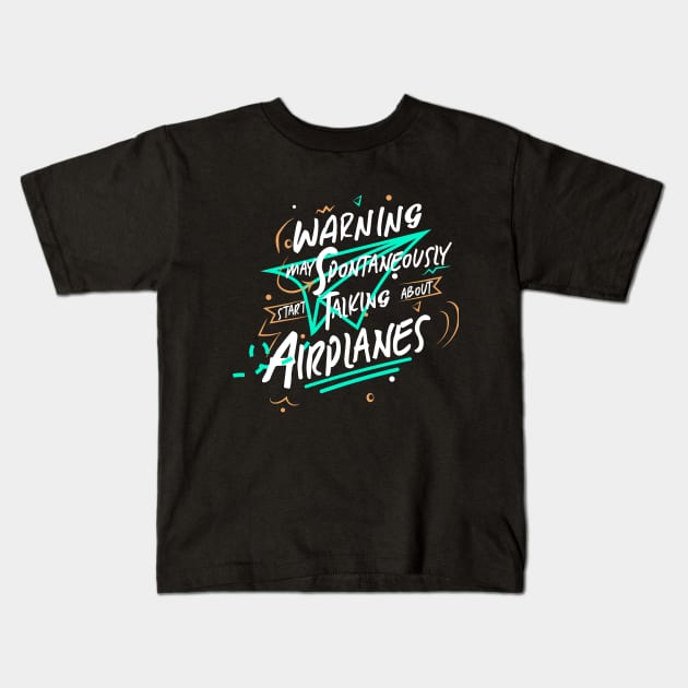 Warning May Spontaneously Start Talking About Airplanes Kids T-Shirt by heisenbergart